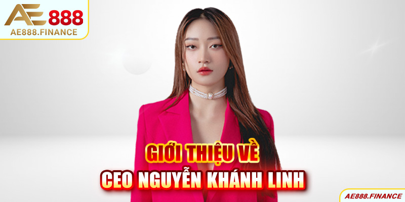 Giới thiệu về CEO AE888 - Nguyễn Khánh Linh